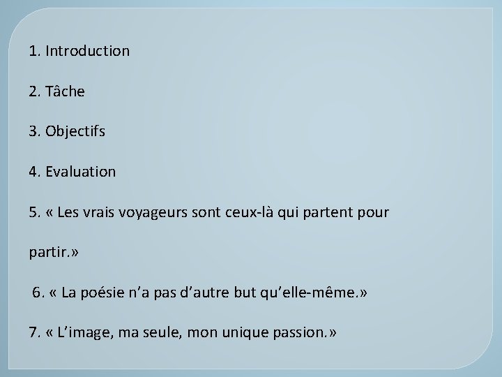 1. Introduction 2. Tâche 3. Objectifs 4. Evaluation 5. « Les vrais voyageurs sont 1. Introduction 2. Tâche 3. Objectifs 4. Evaluation 5. « Les vrais voyageurs sont