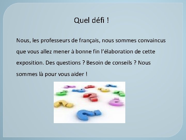 Quel défi ! Nous, les professeurs de français, nous sommes convaincus que vous allez Quel défi ! Nous, les professeurs de français, nous sommes convaincus que vous allez