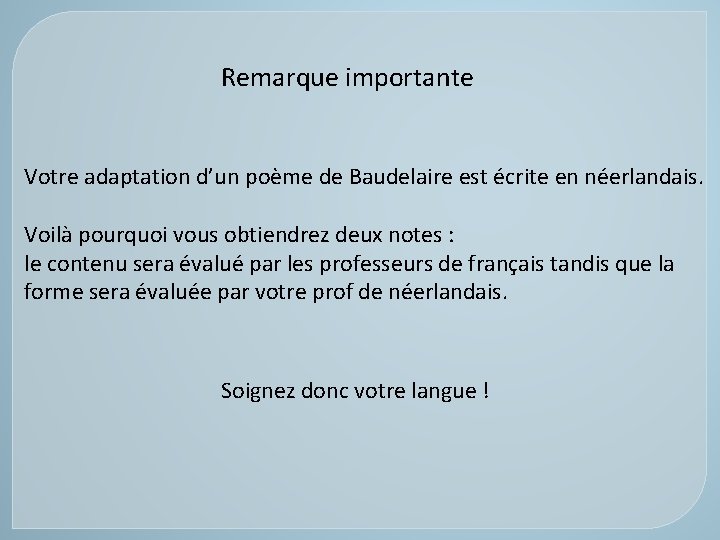 Remarque importante Votre adaptation d’un poème de Baudelaire est écrite en néerlandais. Voilà pourquoi Remarque importante Votre adaptation d’un poème de Baudelaire est écrite en néerlandais. Voilà pourquoi
