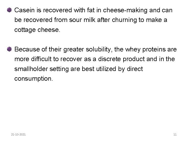 Casein is recovered with fat in cheese-making and can be recovered from sour milk