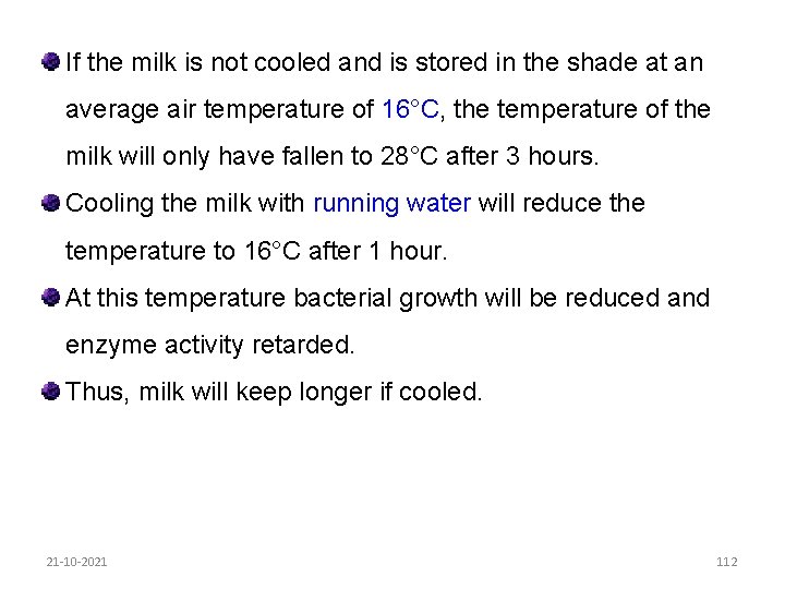 If the milk is not cooled and is stored in the shade at an
