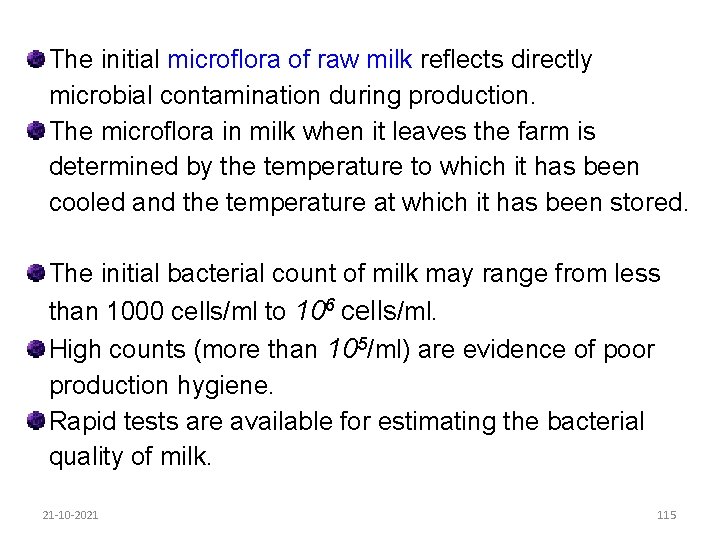 The initial microflora of raw milk reflects directly microbial contamination during production. The microflora