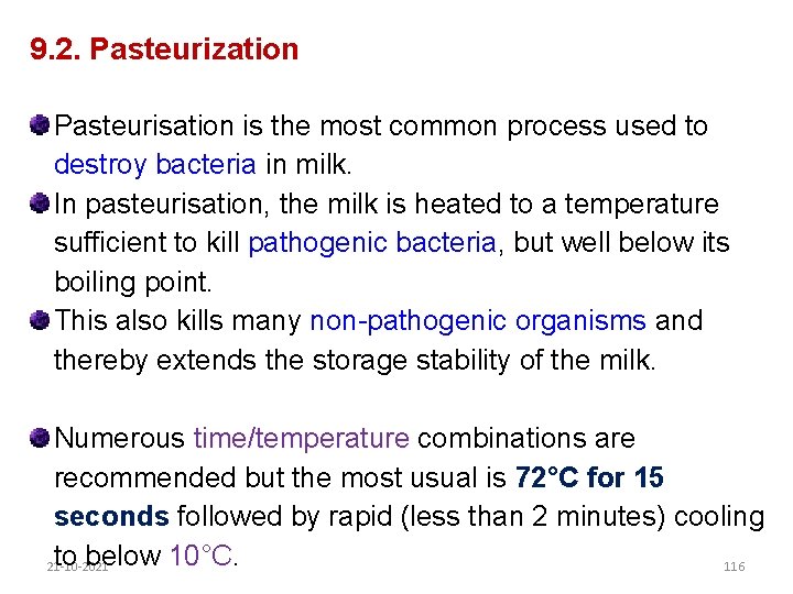 9. 2. Pasteurization Pasteurisation is the most common process used to destroy bacteria in