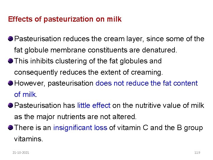 Effects of pasteurization on milk Pasteurisation reduces the cream layer, since some of the