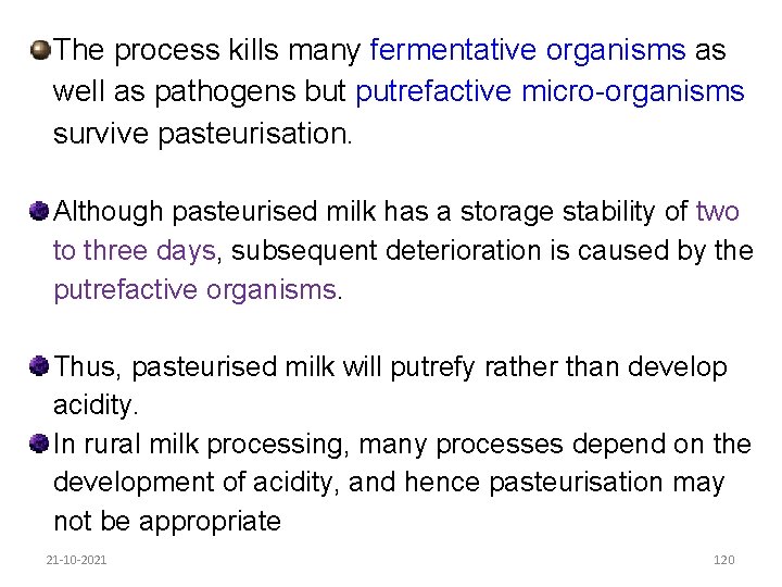 The process kills many fermentative organisms as well as pathogens but putrefactive micro-organisms survive