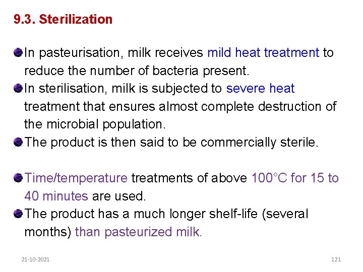 9. 3. Sterilization In pasteurisation, milk receives mild heat treatment to reduce the number