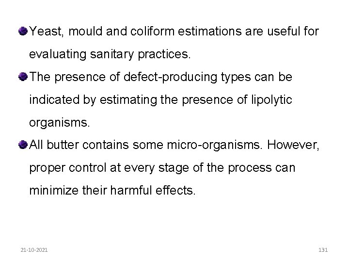 Yeast, mould and coliform estimations are useful for evaluating sanitary practices. The presence of