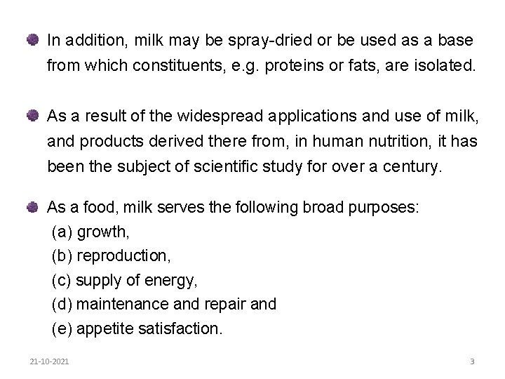 In addition, milk may be spray-dried or be used as a base from which