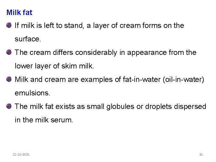 Milk fat If milk is left to stand, a layer of cream forms on