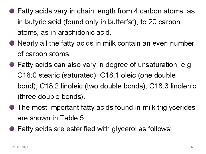 Fatty acids vary in chain length from 4 carbon atoms, as in butyric acid