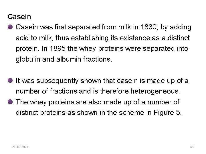 Casein was first separated from milk in 1830, by adding acid to milk, thus