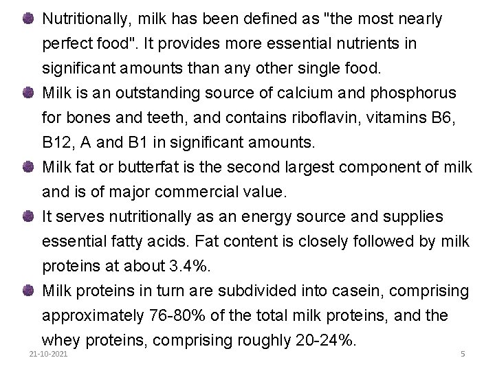 Nutritionally, milk has been defined as "the most nearly perfect food". It provides more