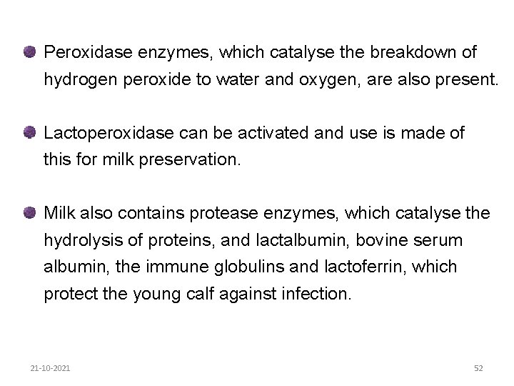 Peroxidase enzymes, which catalyse the breakdown of hydrogen peroxide to water and oxygen, are