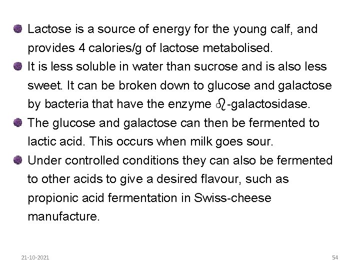 Lactose is a source of energy for the young calf, and provides 4 calories/g