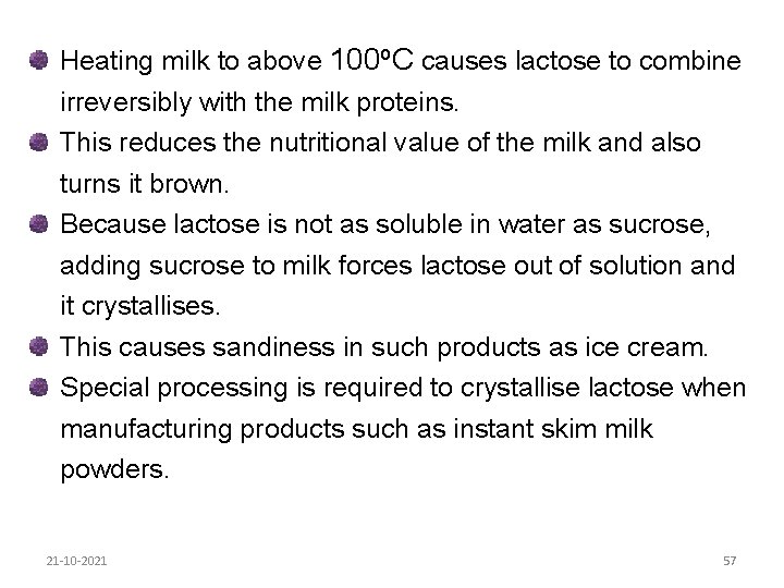 Heating milk to above 100 o. C causes lactose to combine irreversibly with the