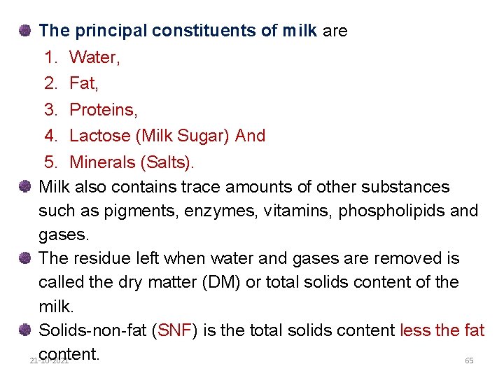 The principal constituents of milk are 1. Water, 2. Fat, 3. Proteins, 4. Lactose