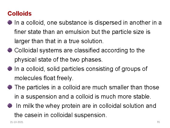 Colloids In a colloid, one substance is dispersed in another in a finer state