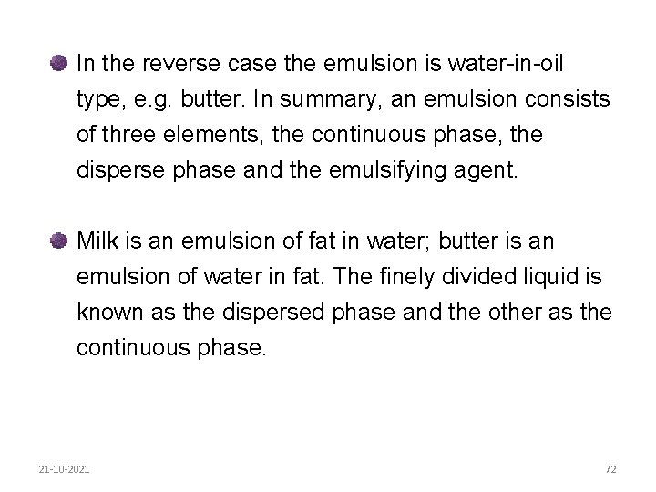 In the reverse case the emulsion is water-in-oil type, e. g. butter. In summary,