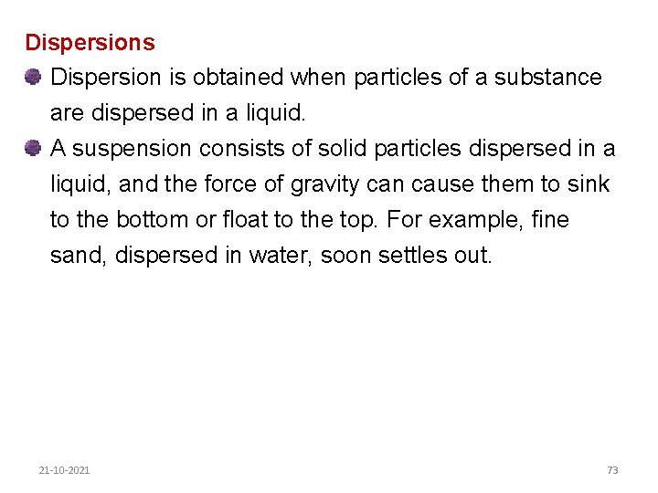 Dispersions Dispersion is obtained when particles of a substance are dispersed in a liquid.