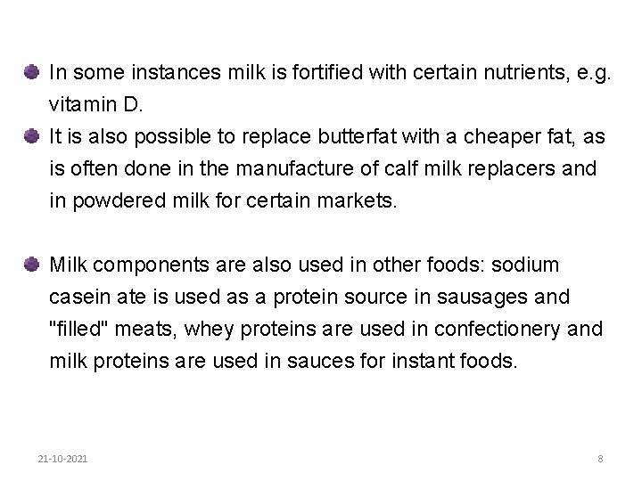 In some instances milk is fortified with certain nutrients, e. g. vitamin D. It