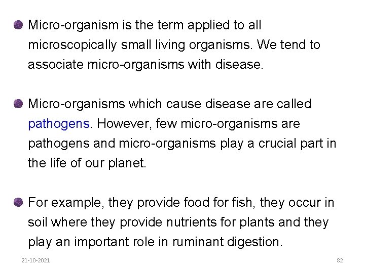 Micro-organism is the term applied to all microscopically small living organisms. We tend to