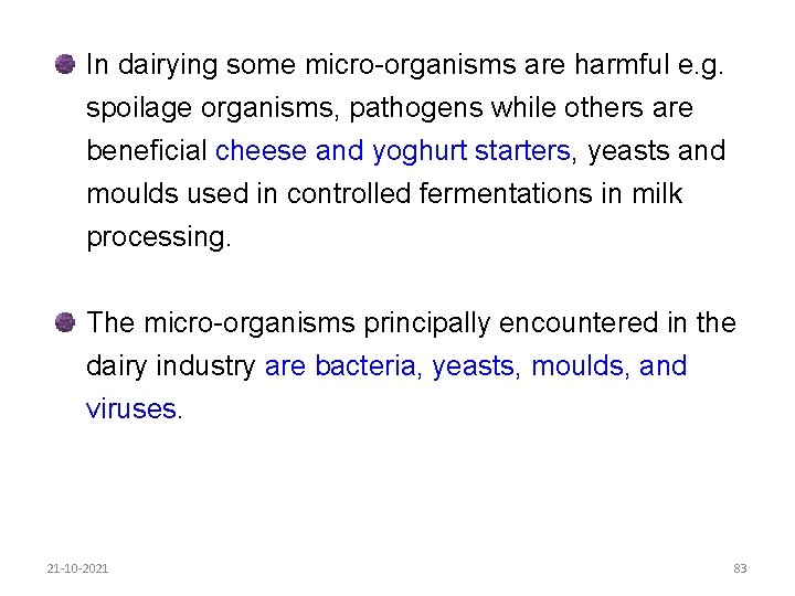 In dairying some micro-organisms are harmful e. g. spoilage organisms, pathogens while others are