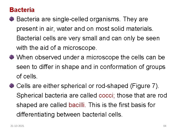 Bacteria are single-celled organisms. They are present in air, water and on most solid