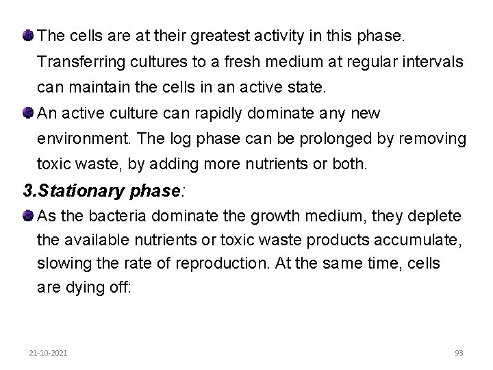 The cells are at their greatest activity in this phase. Transferring cultures to a
