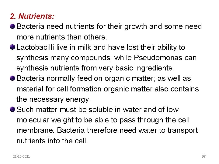 2. Nutrients: Bacteria need nutrients for their growth and some need more nutrients than