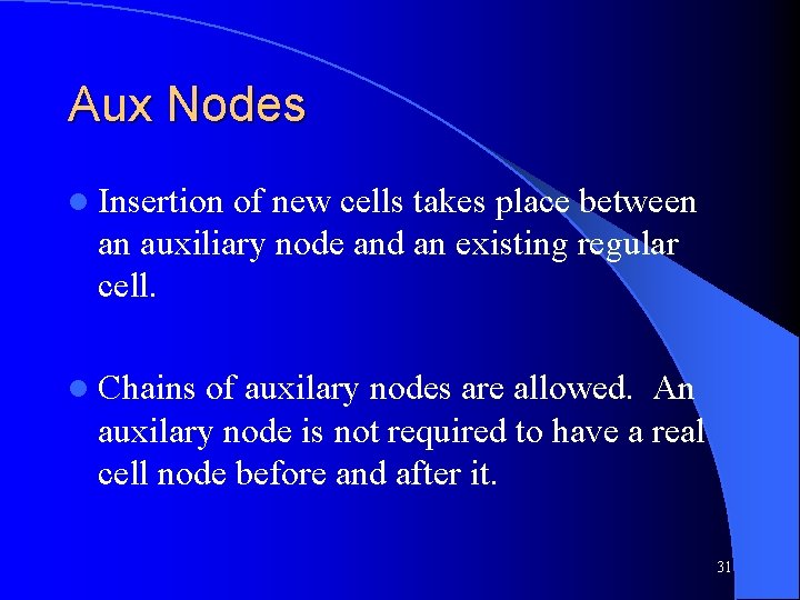 Aux Nodes l Insertion of new cells takes place between an auxiliary node and