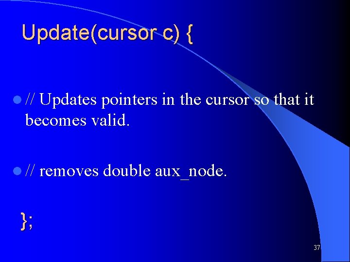 Update(cursor c) { l // Updates pointers in the cursor so that it becomes