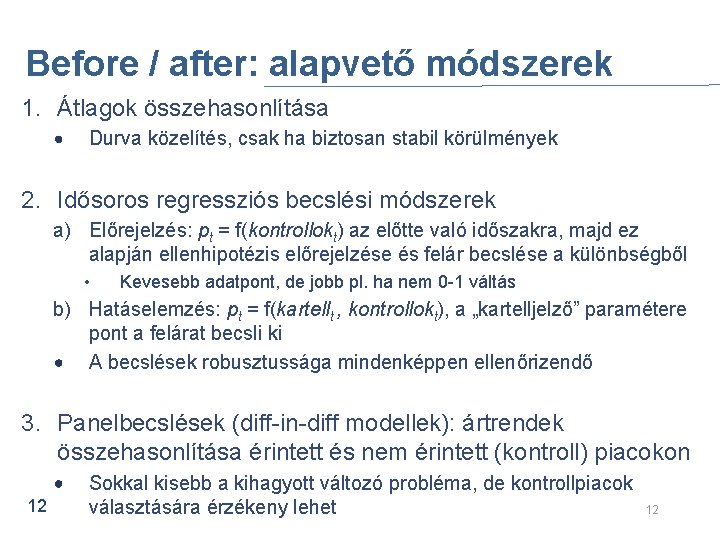 Before / after: alapvető módszerek 1. Átlagok összehasonlítása Durva közelítés, csak ha biztosan stabil