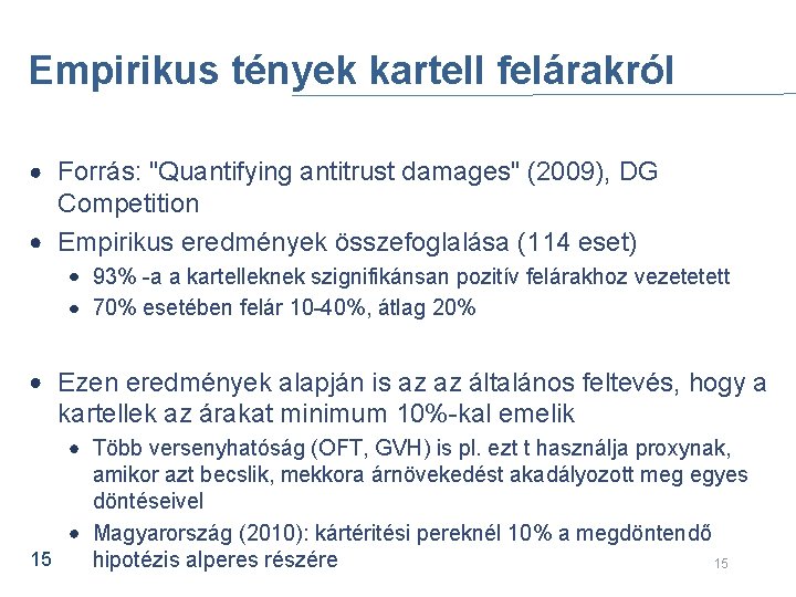 Empirikus tények kartell felárakról Forrás: "Quantifying antitrust damages" (2009), DG Competition Empirikus eredmények összefoglalása
