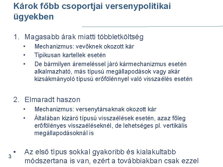 Károk főbb csoportjai versenypolitikai ügyekben 1. Magasabb árak miatti többletköltség • • • Mechanizmus: