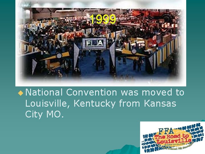 1999 u National Convention was moved to Louisville, Kentucky from Kansas City MO. 