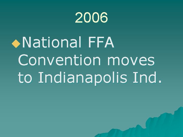 2006 u. National FFA Convention moves to Indianapolis Ind. 