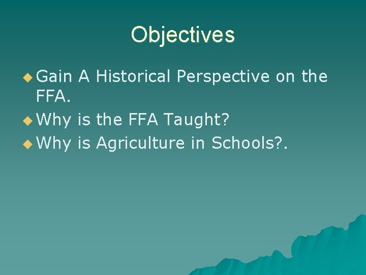 Objectives u Gain A Historical Perspective on the FFA. u Why is the FFA