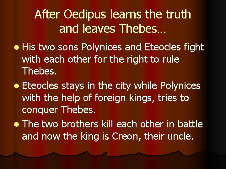 After Oedipus learns the truth and leaves Thebes… l His two sons Polynices and