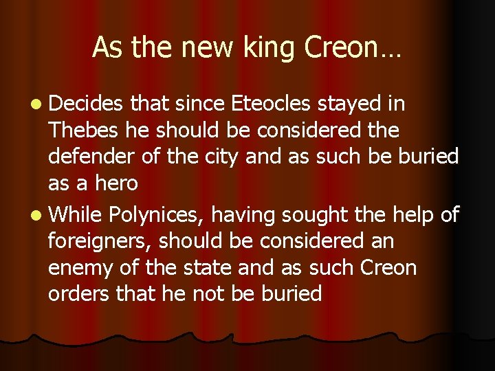 As the new king Creon… l Decides that since Eteocles stayed in Thebes he