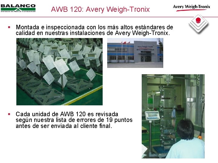 AWB 120: Avery Weigh-Tronix § Montada e inspeccionada con los más altos estándares de