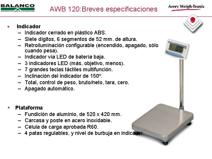 AWB 120: Breves especificaciones § Indicador – Indicador cerrado en plástico ABS. – Siete
