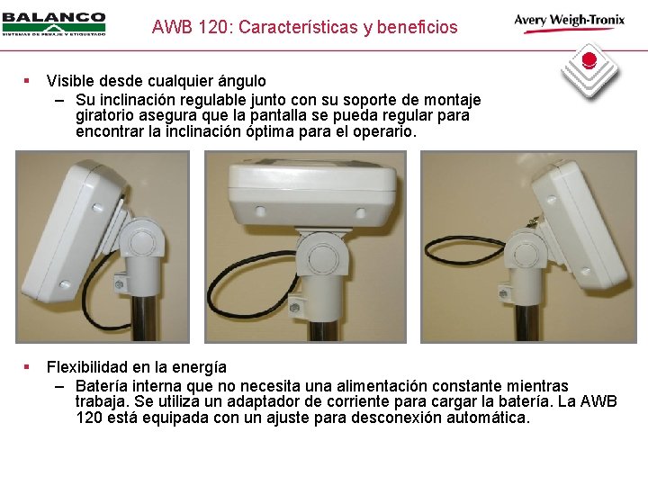 AWB 120: Características y beneficios § Visible desde cualquier ángulo – Su inclinación regulable