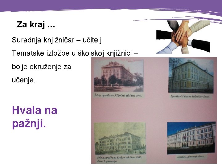 Za kraj … Suradnja knjižničar – učitelj Tematske izložbe u školskoj knjižnici – bolje