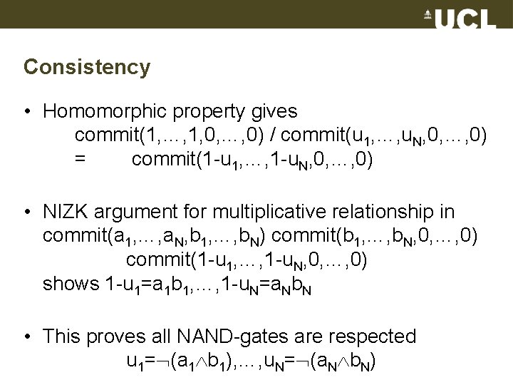 Consistency • Homomorphic property gives commit(1, …, 1, 0, …, 0) / commit(u 1,