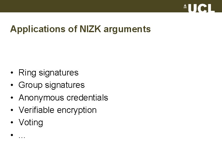 Applications of NIZK arguments • • • Ring signatures Group signatures Anonymous credentials Verifiable