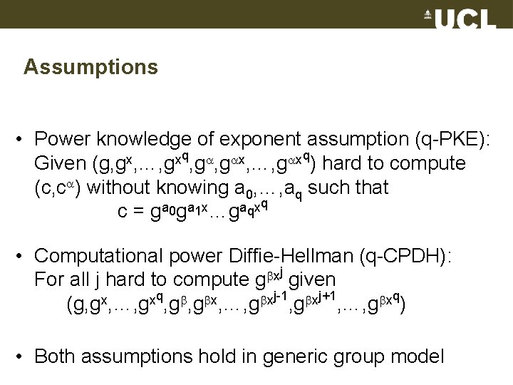Assumptions • Power knowledge of exponent assumption (q-PKE): Given (g, gx, …, gxq, g