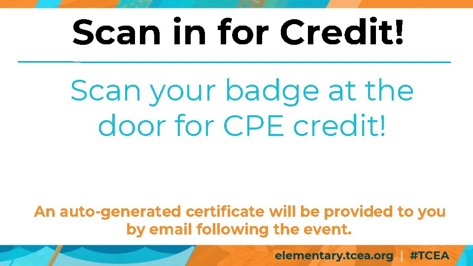 Scan in for Credit! Scan your badge at the door for CPE credit! An