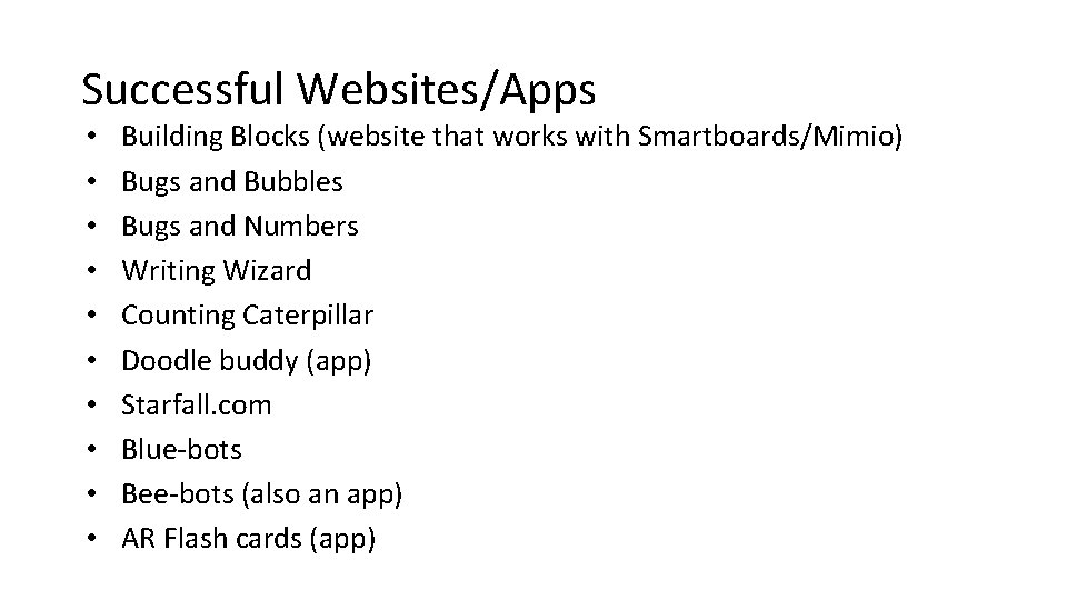 Successful Websites/Apps • • • Building Blocks (website that works with Smartboards/Mimio) Bugs and