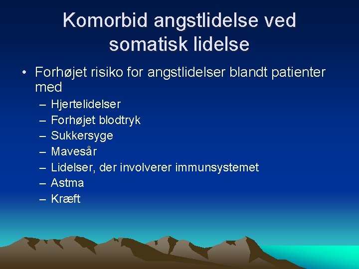 Komorbid angstlidelse ved somatisk lidelse • Forhøjet risiko for angstlidelser blandt patienter med –