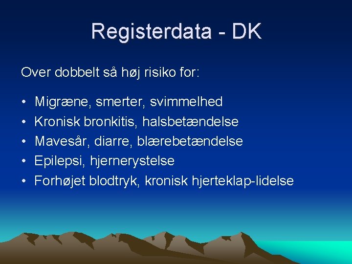 Registerdata - DK Over dobbelt så høj risiko for: • • • Migræne, smerter,